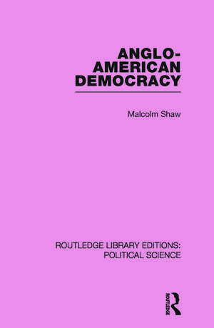 Anglo-American Democracy (Routledge Library Editions: Political Science Volume 2) de Malcolm Shaw