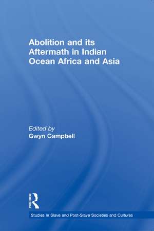 Abolition and Its Aftermath in the Indian Ocean Africa and Asia de Gwyn Campbell