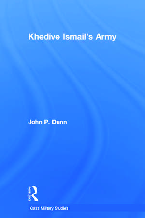 Khedive Ismail's Army de John P. Dunn