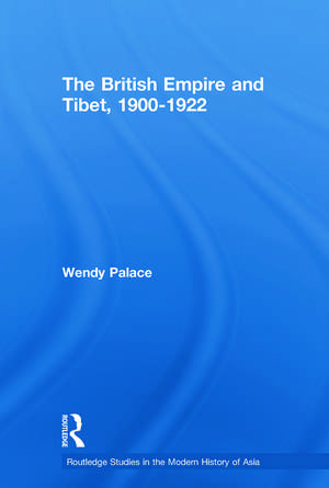 The British Empire and Tibet 1900-1922 de Wendy Palace