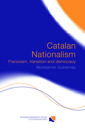 Catalan Nationalism: Francoism, Transition and Democracy de Montserrat Guibernau