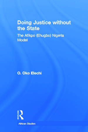 Doing Justice without the State: The Afikpo (Ehugbo) Nigeria Model de Ogbonnaya Oko Elechi