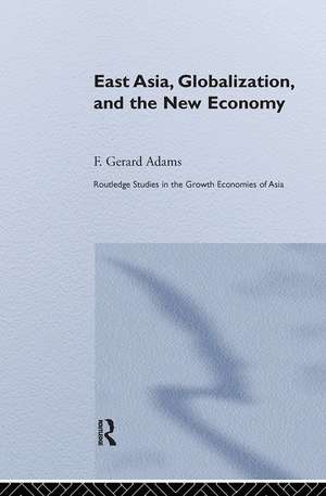 East Asia, Globalization and the New Economy de F. Gerard Adams