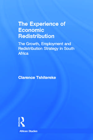 The Experience of Economic Redistribution: The Growth, Employment and Redistribution Strategy in South Africa de Clarence Tshitereke