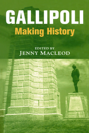 Gallipoli: Making History de Jenny MacLeod