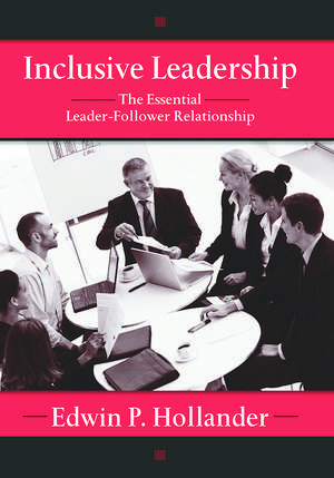 Inclusive Leadership: The Essential Leader-Follower Relationship de Edwin Hollander