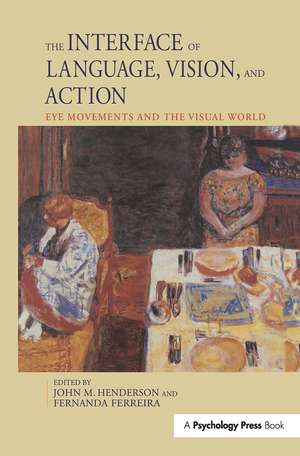 The Interface of Language, Vision, and Action: Eye Movements and the Visual World de John Henderson