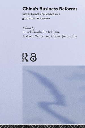 China's Business Reforms: Institutional Challenges in a Globalised Economy de Russell Smyth