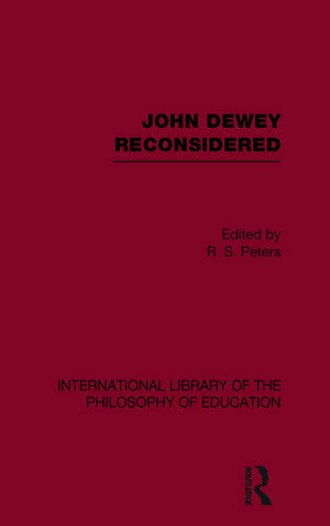 John Dewey reconsidered (International Library of the Philosophy of Education Volume 19) de R.S. Peters