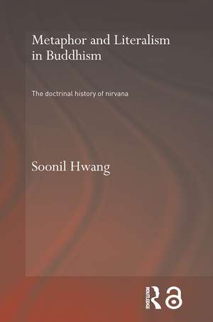 Metaphor and Literalism in Buddhism: The Doctrinal History of Nirvana de Soonil Hwang