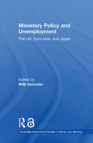 Monetary Policy and Unemployment: The US, Euro-area and Japan de Willi Semmler