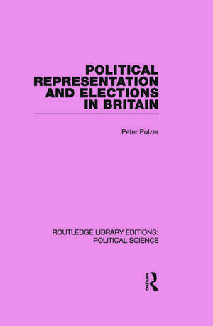 Political Representation and Elections in Britain (Routledge Library Editions: Political Science Volume 12) de Peter Pulzer