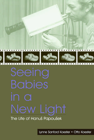 Seeing Babies in a New Light: The Life of Hanus Papousek de Otto Koester