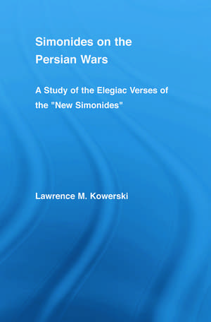 Simonides on the Persian Wars: A Study of the Elegiac Verses of the "New Simonides" de Lawrence M. Kowerski