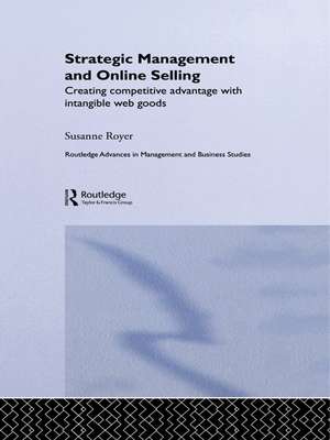 Strategic Management and Online Selling: Creating Competitive Advantage with Intangible Web Goods de Susanne Royer