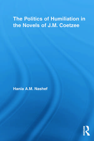 The Politics of Humiliation in the Novels of J.M. Coetzee de Hania A.M. Nashef