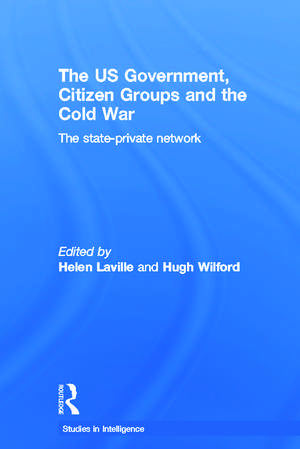 The US Government, Citizen Groups and the Cold War: The State-Private Network de Helen Laville