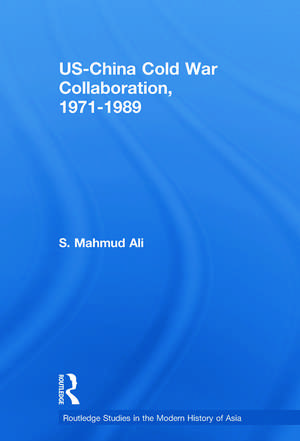 US-China Cold War Collaboration: 1971-1989 de S. Mahmud Ali