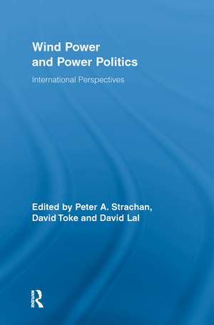 Wind Power and Power Politics: International Perspectives de Peter Strachan