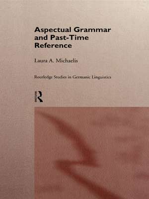 Aspectual Grammar and Past Time Reference de Laura A. Michaelis