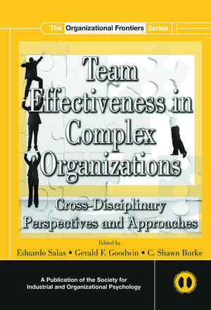 Team Effectiveness In Complex Organizations: Cross-Disciplinary Perspectives and Approaches de Eduardo Salas