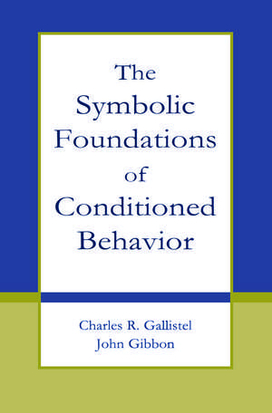 The Symbolic Foundations of Conditioned Behavior de Charles R. Gallistel