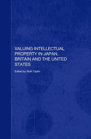 Valuing Intellectual Property in Japan, Britain and the United States de Ruth Taplin