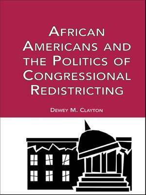 African Americans and the Politics of Congressional Redistricting de Dewey M. Clayton