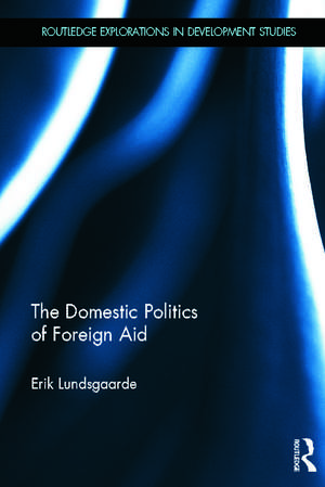 The Domestic Politics of Foreign Aid de Erik Lundsgaarde