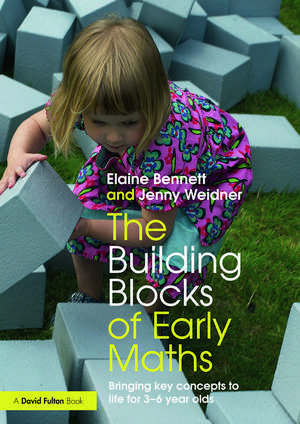 The Building Blocks of Early Maths: Bringing key concepts to life for 3-6 year olds de Elaine Bennett