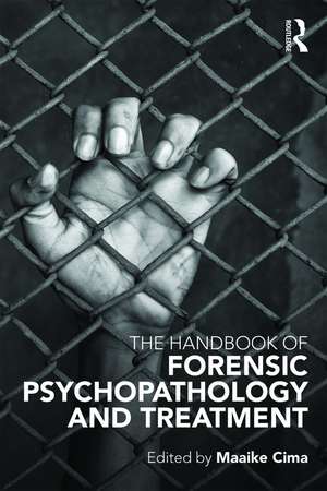 The Handbook of Forensic Psychopathology and Treatment de Maaike Cima