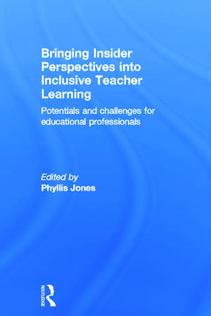 Bringing Insider Perspectives into Inclusive Teacher Learning: Potentials and challenges for educational professionals de Phyllis Jones