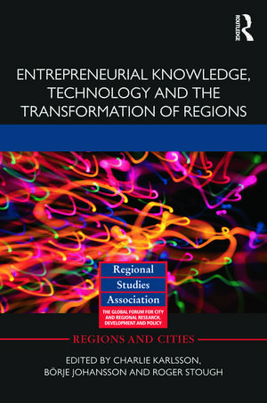 Entrepreneurial Knowledge, Technology and the Transformation of Regions de Charlie Karlsson