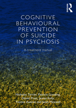 Cognitive Behavioural Prevention of Suicide in Psychosis: A treatment manual de Nicholas Tarrier