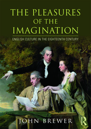 The Pleasures of the Imagination: English Culture in the Eighteenth Century de John Brewer