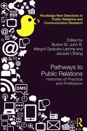 Pathways to Public Relations: Histories of Practice and Profession de Burton St. John III