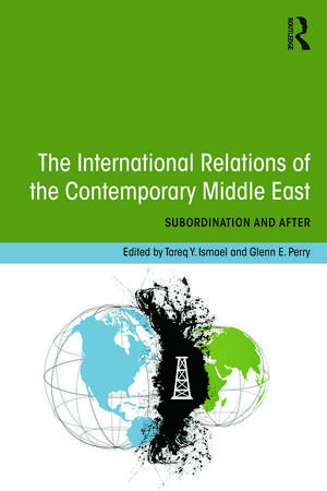 The International Relations of the Contemporary Middle East: Subordination and Beyond de Tareq Y. Ismael