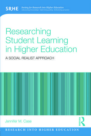 Researching Student Learning in Higher Education: A social realist approach de Jennifer M. Case