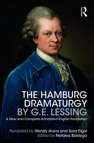 The Hamburg Dramaturgy by G.E. Lessing: A New and Complete Annotated English Translation de Natalya Baldyga