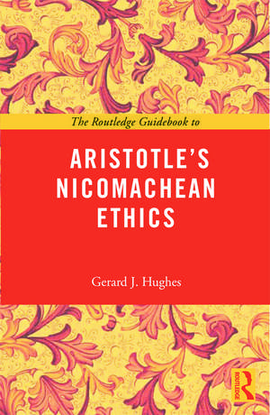 The Routledge Guidebook to Aristotle's Nicomachean Ethics de Gerard J. Hughes