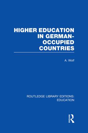 Higher Education in German Occupied Countries (RLE Edu A) de A. Wolf