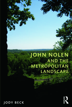 John Nolen and the Metropolitan Landscape de Jody Beck