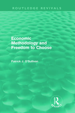 Economic Methodology and Freedom to Choose (Routledge Revivals) de Patrick O'Sullivan