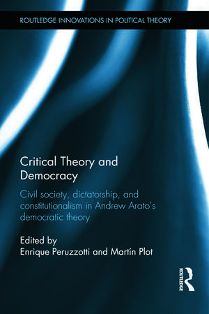 Critical Theory and Democracy: Civil Society, Dictatorship, and Constitutionalism in Andrew Arato’s Democratic Theory de Enrique Peruzzotti