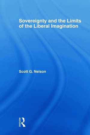 Sovereignty and the Limits of the Liberal Imagination de Scott G Nelson