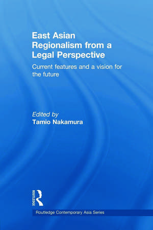 East Asian Regionalism from a Legal Perspective: Current features and a vision for the future de Tamio Nakamura