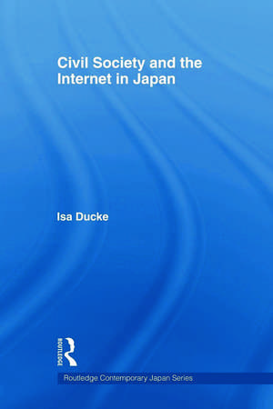 Civil Society and the Internet in Japan de Isa Ducke