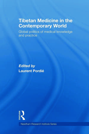 Tibetan Medicine in the Contemporary World: Global Politics of Medical Knowledge and Practice de Laurent Pordié