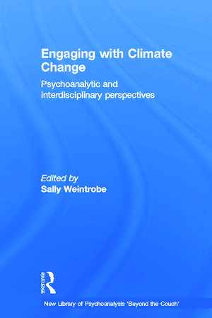 Engaging with Climate Change: Psychoanalytic and Interdisciplinary Perspectives de Sally Weintrobe