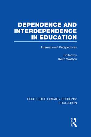 Dependence and Interdependence in Education: International Perspectives de Keith Watson